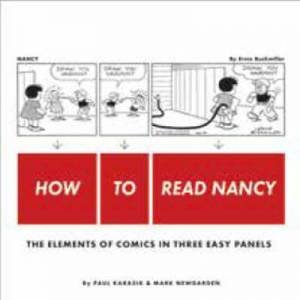 How To Read Nancy: The Elements Of Comics In Three Easy Panels by Paul Karasik