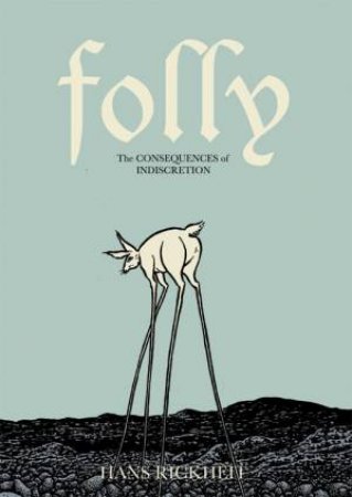 Folly: The Consequences of Indiscretion by Hans Rickhelt