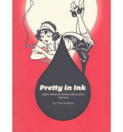 Pretty in Ink: Women Cartoonists 1896-2013 by Trina Robbins
