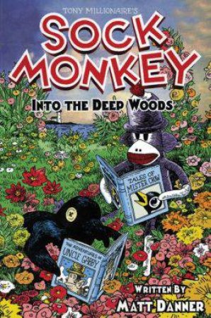 Sock Monkey: Into the Deep Woods by Matt Danner & Tony Millionaire