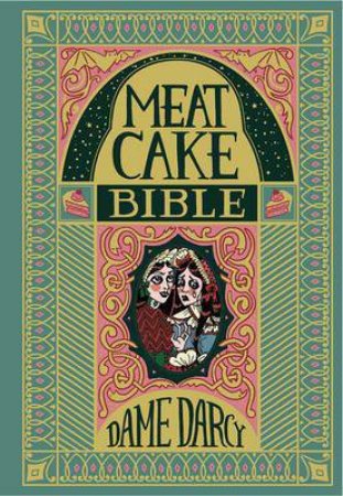 The Meat Cake Bible by Dame Darcy