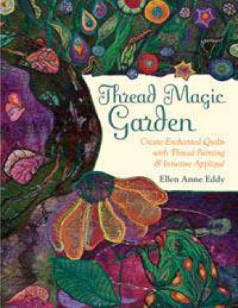 Thread Magic Garden by Ellen Anne Eddy