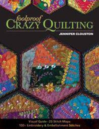 Foolproof Crazy Quilting by Jennifer Clouston