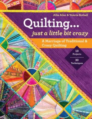 Quilting... Just a Little Bit Crazy by Allie Aller & Valerie  Bothell