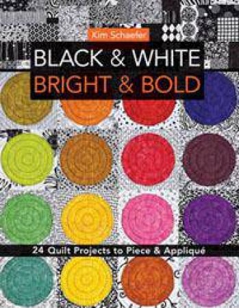 Black & White, Bright & Bold by Kim Schaefer