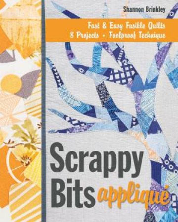 Scrappy Bits: Applique by Shannon Brinkley