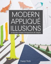 Modern Applique Illusions 12 Quilts Create Perspective  Depth
