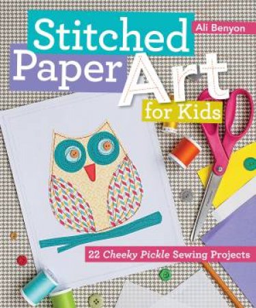 Stitched Paper Art For Kids by Ali Benyon