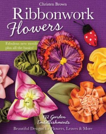 Ribbonwork Flowers by Christen Brown