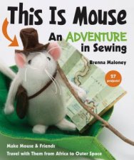 This is Mouse An Adventure in Sewing