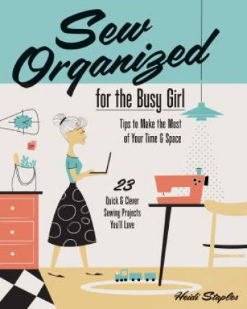Sew Organized for the Busy Girl by Heidi Staples