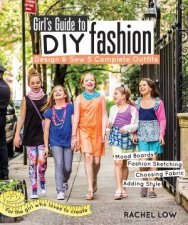 Girls Guide to DIY Fashion Design  Sew Five Complete Outfits