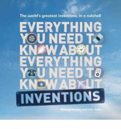 Everything You Need To Know About Inventions by Michael Heatley & Colin Salter