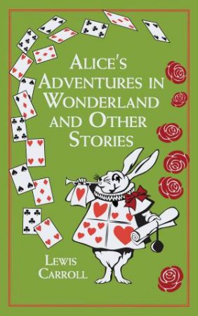 Alice's Adventures In Wonderland And Other Stories by Lewis Carroll