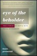 Eye of the Beholder True Stories of People with Facial Differences