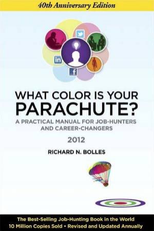 What Color Is Your Parachute? 2012 by Richard N. Bolles