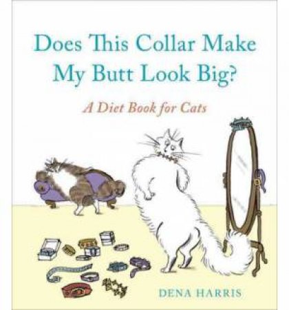 Does This Collar Make My Butt Look Big? by Dena Harris