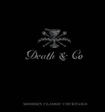Death and Co Modern Classic Cocktails with more than 500 Recipes
