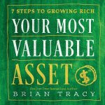 Your Most Valuable Asset 7 Steps To Growing Rich