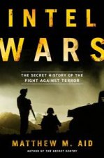Intel Wars The Secret History Of The Fight Against Terror