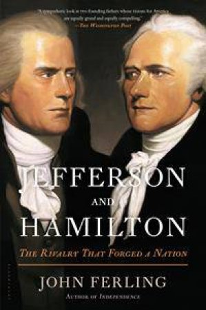 Jefferson and Hamilton by John Ferling