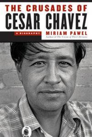 The Crusades of Cesar Chavez by Miriam Pawel