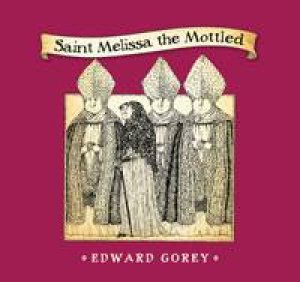 Saint Melissa The Mottled by Edward Gorey