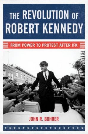 Revolution Of Robert Kennedy by John R. Bohrer