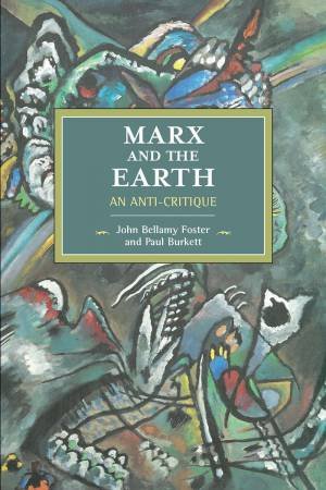 Marx and the Earth by John Bellamy Foster & Paul Burkett