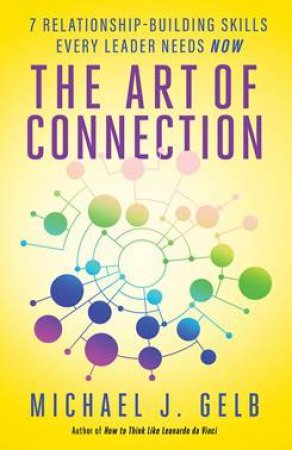 The Art Of Connection by Michael J. Gelb