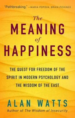 The Meaning Of Happiness by Alan Watts