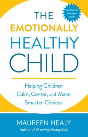 The Emotionally Healthy Child by Maureen Healy