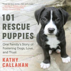 101 Rescue Puppies by Kathy Callahan