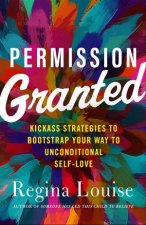 Permission Granted Kickass Strategies To Bootstrap Your Way To Unconditional SelfLove