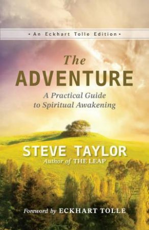 Adventure, The: A Practical Guide To Spiritual Awakening by Steve Taylor