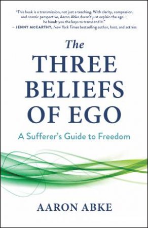 The Three Beliefs Of Ego by Aaron Abke