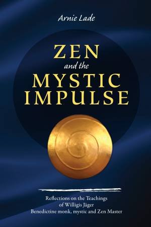Zen And The Mystic Impulse by Arnie Lade