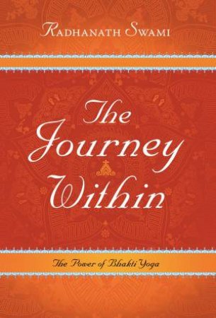 The Journey Within: The Power of Bhakti Yoha by Radhanath Swami