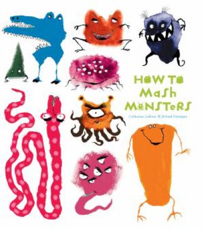 How To Mash Monsters by Catherine Leblanc & Roland Garrigue