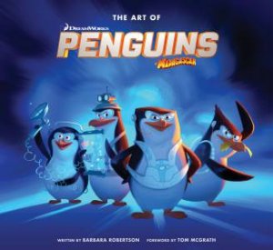 The Art of Penguins of Madagascar by Barbara Robertson
