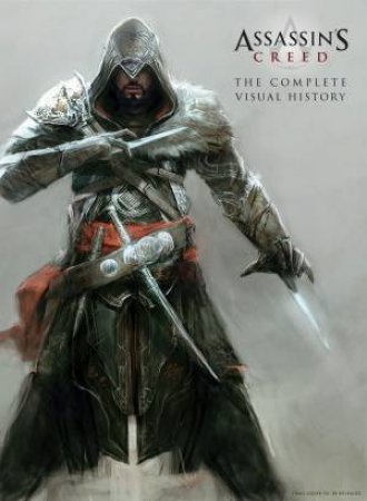 Assassin's Creed: The Complete Visual History by Matthew Miller