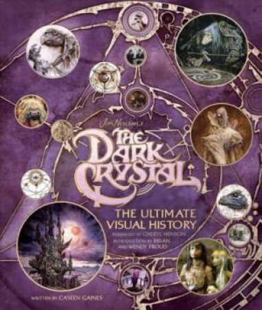 Dark Crystal: The Ultimate Visual History by Various