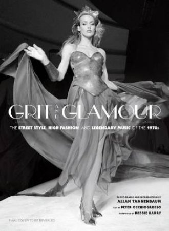 Grit And Glamour by Allan Tannenbaum & Peter Occhiogrosso & Debbie Harry