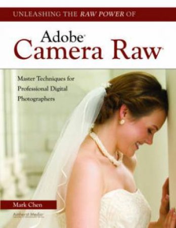 Unleashing The Raw Power Of Adobe Camera Raw