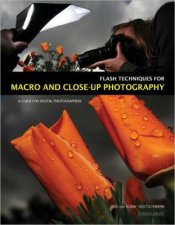 Flash Techniques For Macro And CloseUp Photography A Guide For Digital Photographers