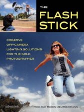 The Flash Stick Creative Lighting Solutions For The Solo Photographer