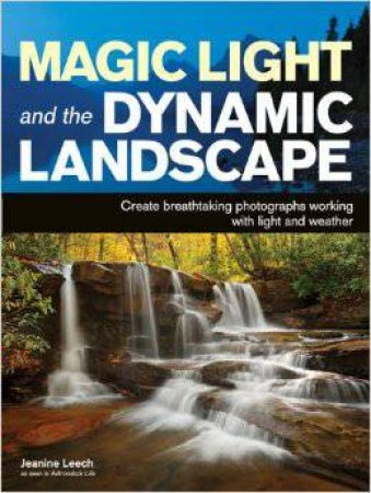Magic Light And The Dynamic Landscape by Jeanine Leech