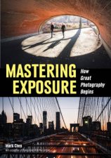 Mastering Exposure How Great Photography Begins