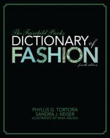 The Fairchild Books Dictionary of Fashion by Phyllis G. Tortora & Sandra J. Keiser