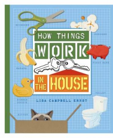 How Things Work In The House by Lisa Campbell Ernst